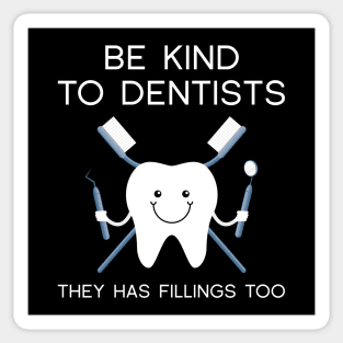 Be Kind To Dentists Sticker